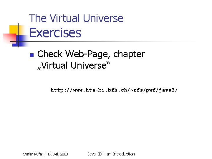The Virtual Universe Exercises n Check Web-Page, chapter „Virtual Universe“ http: //www. hta-bi. bfh.