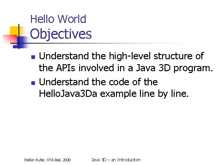 Hello World Objectives n n Understand the high-level structure of the APIs involved in
