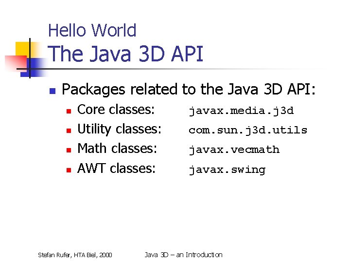 Hello World The Java 3 D API n Packages related to the Java 3