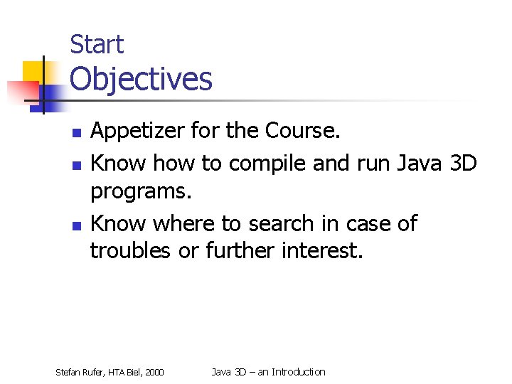 Start Objectives n n n Appetizer for the Course. Know how to compile and
