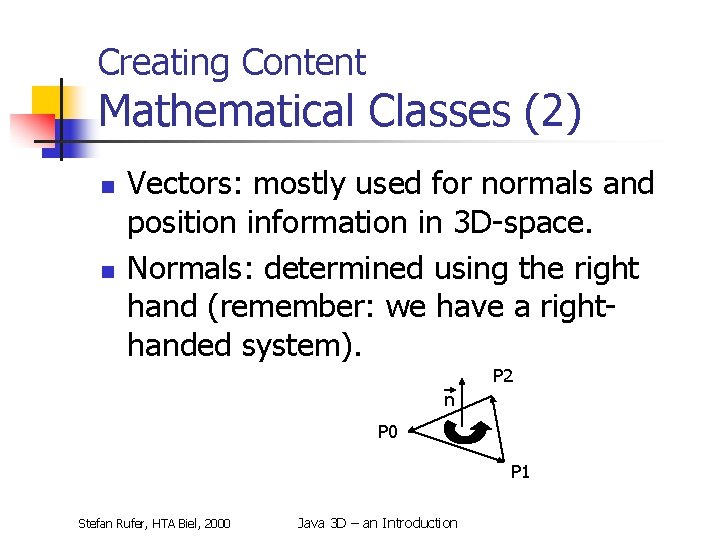 Creating Content Mathematical Classes (2) n n Vectors: mostly used for normals and position