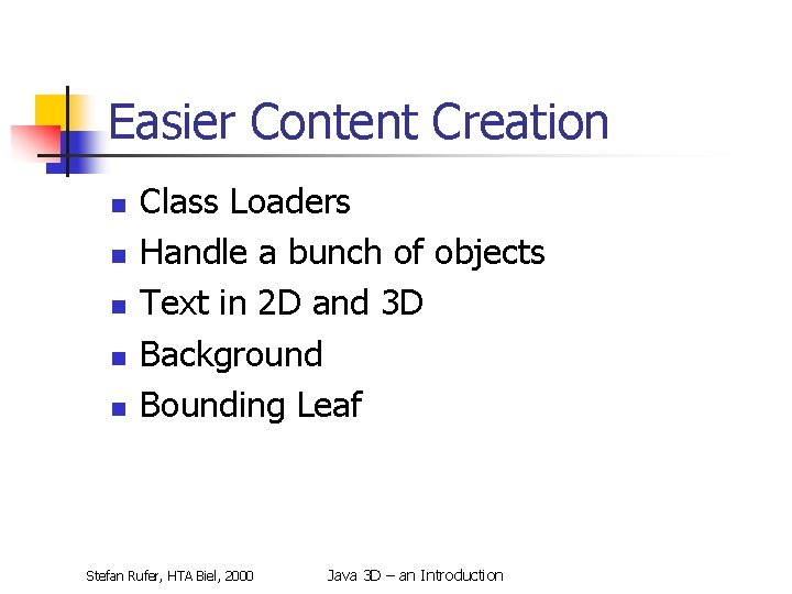 Easier Content Creation n n Class Loaders Handle a bunch of objects Text in