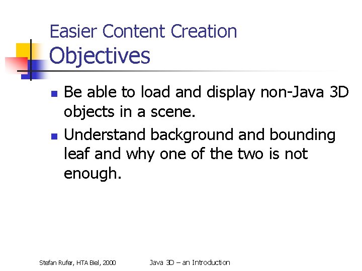 Easier Content Creation Objectives n n Be able to load and display non-Java 3