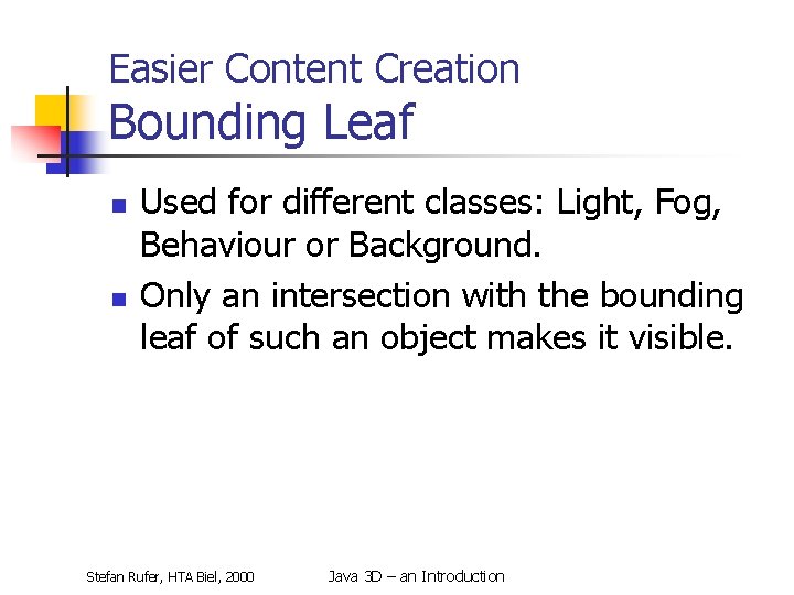 Easier Content Creation Bounding Leaf n n Used for different classes: Light, Fog, Behaviour