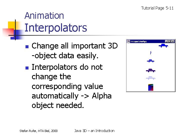 Tutorial Page 5 -11 Animation Interpolators n n Change all important 3 D -object