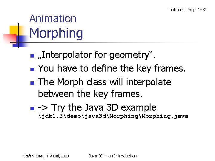 Tutorial Page 5 -36 Animation Morphing n n „Interpolator for geometry“. You have to