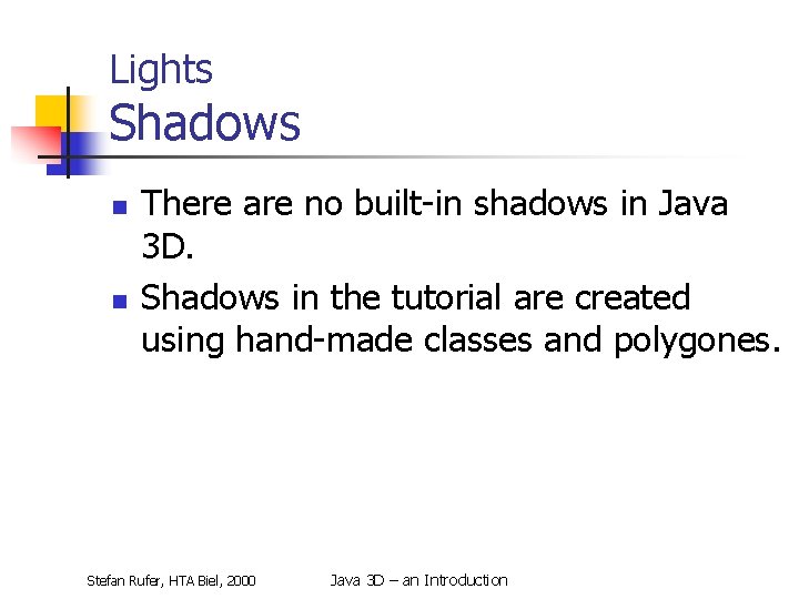 Lights Shadows n n There are no built-in shadows in Java 3 D. Shadows