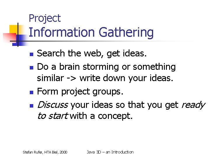 Project Information Gathering n n Search the web, get ideas. Do a brain storming