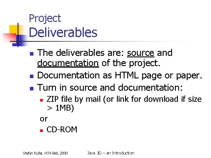 Project Deliverables n n n The deliverables are: source and documentation of the project.