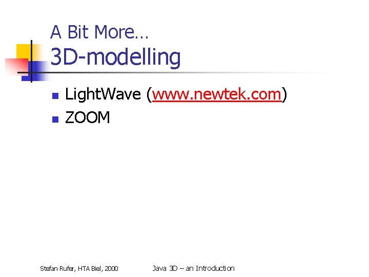 A Bit More… 3 D-modelling n n Light. Wave (www. newtek. com) ZOOM Stefan