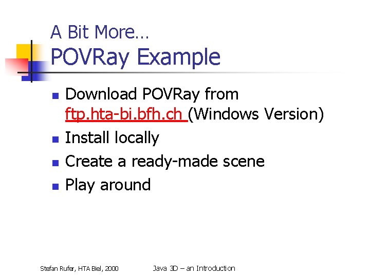 A Bit More… POVRay Example n n Download POVRay from ftp. hta-bi. bfh. ch