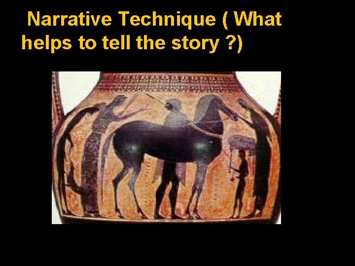 Narrative Technique ( What helps to tell the story ? ) 