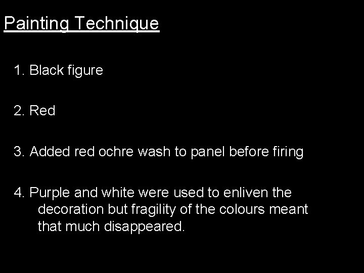Painting Technique 1. Black figure 2. Red 3. Added red ochre wash to panel Painting Technique 1. Black figure 2. Red 3. Added red ochre wash to panel