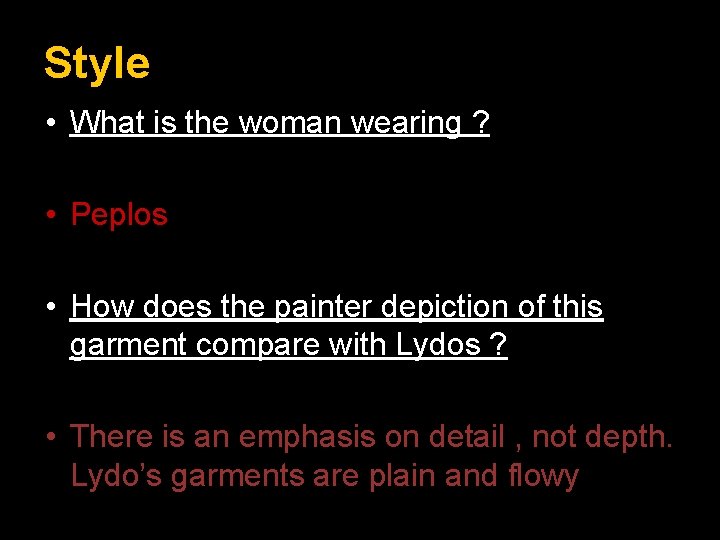 Style • What is the woman wearing ? • Peplos • How does the