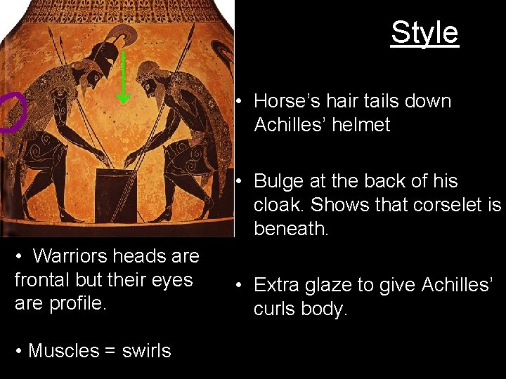 Style • Horse’s hair tails down Achilles’ helmet • Bulge at the back of