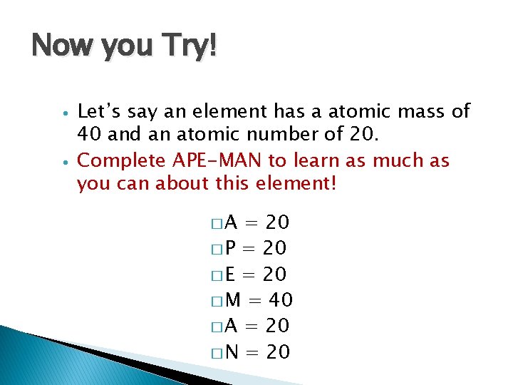 Now you Try! • • Let’s say an element has a atomic mass of