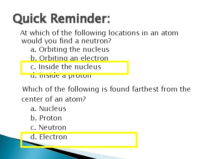 Quick Reminder: At which of the following locations in an atom would you find