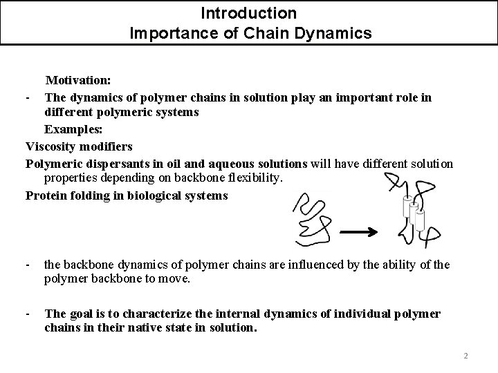 Introduction Importance of Chain Dynamics Motivation: - The dynamics of polymer chains in solution