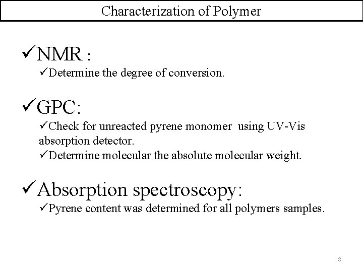 Characterization of Polymer üNMR : üDetermine the degree of conversion. üGPC: üCheck for unreacted