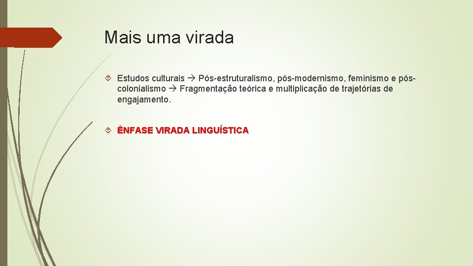 Mais uma virada Estudos culturais Pós-estruturalismo, pós-modernismo, feminismo e póscolonialismo Fragmentação teórica e multiplicação