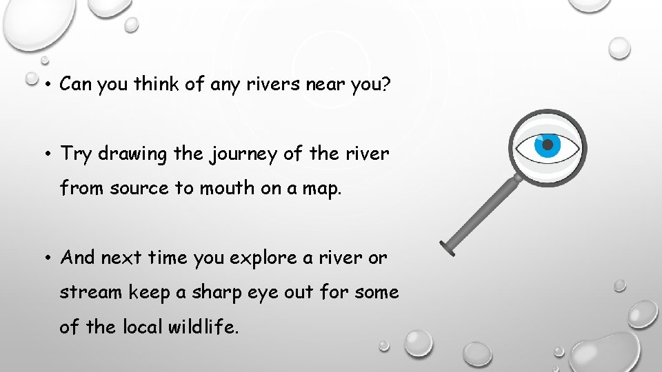  • Can you think of any rivers near you? • Try drawing the