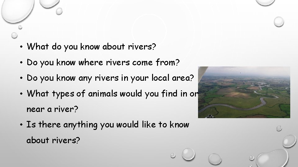  • What do you know about rivers? • Do you know where rivers
