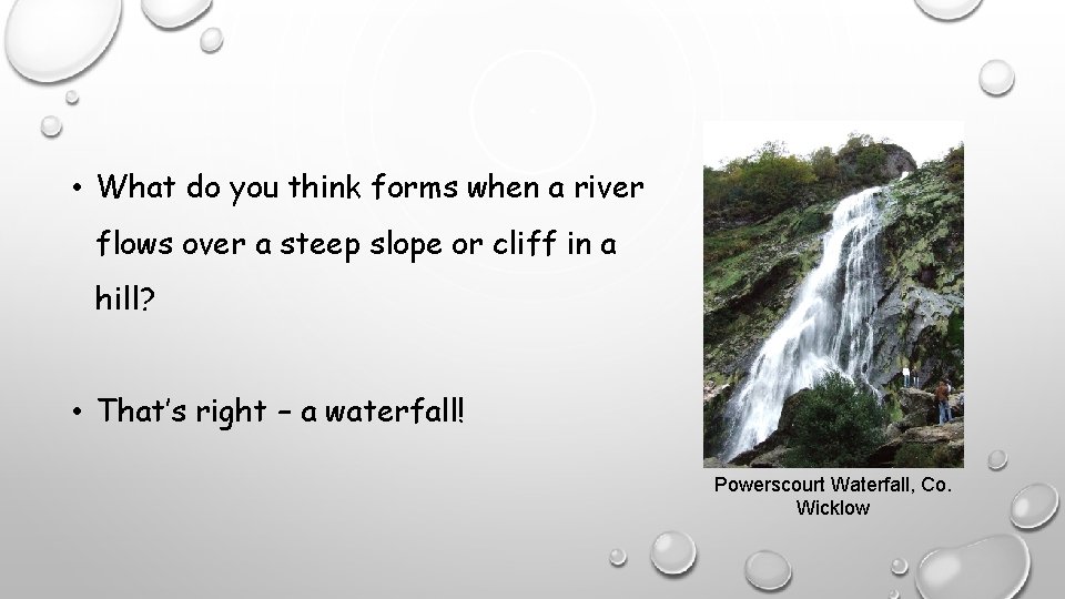  • What do you think forms when a river flows over a steep