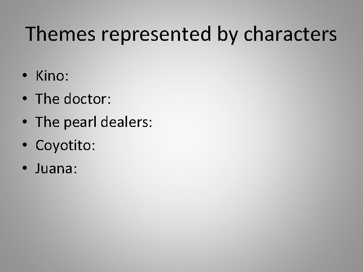 Themes represented by characters • • • Kino: The doctor: The pearl dealers: Coyotito: