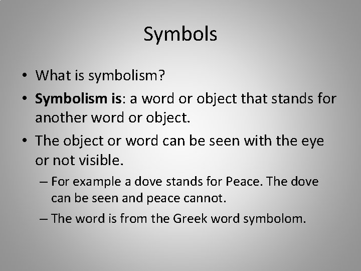 Symbols • What is symbolism? • Symbolism is: a word or object that stands