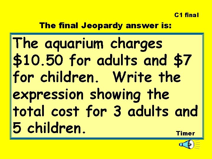 C 1 final The final Jeopardy answer is: The aquarium charges $10. 50 for C 1 final The final Jeopardy answer is: The aquarium charges $10. 50 for
