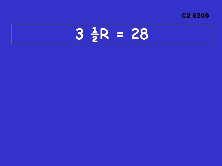C 2 $200 3 ½R = 28 C 2 $200 3 ½R = 28