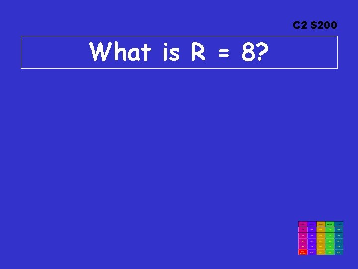 C 2 $200 What is R = 8? C 2 $200 What is R = 8?