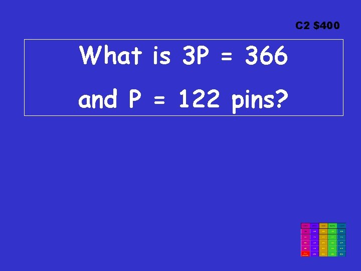 C 2 $400 What is 3 P = 366 and P = 122 pins? C 2 $400 What is 3 P = 366 and P = 122 pins?