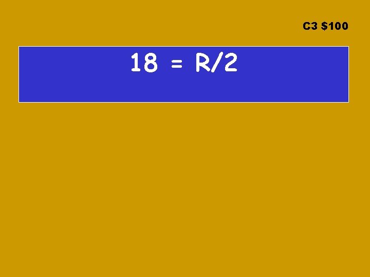 C 3 $100 18 = R/2 C 3 $100 18 = R/2