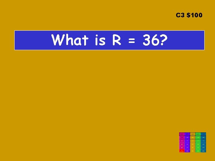 C 3 $100 What is R = 36? C 3 $100 What is R = 36?