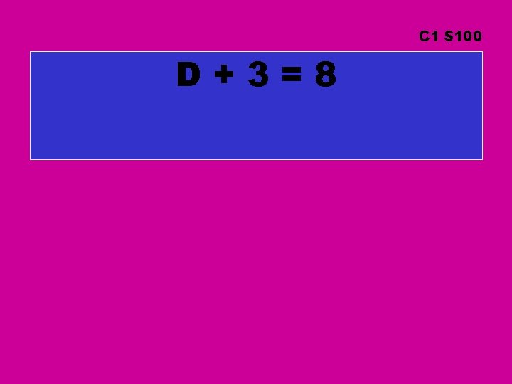 C 1 $100 D+3=8 C 1 $100 D+3=8