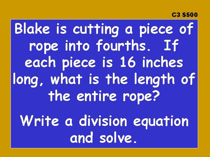 C 3 $500 Blake is cutting a piece of rope into fourths. If each C 3 $500 Blake is cutting a piece of rope into fourths. If each
