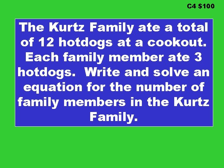 C 4 $100 The Kurtz Family ate a total of 12 hotdogs at a C 4 $100 The Kurtz Family ate a total of 12 hotdogs at a