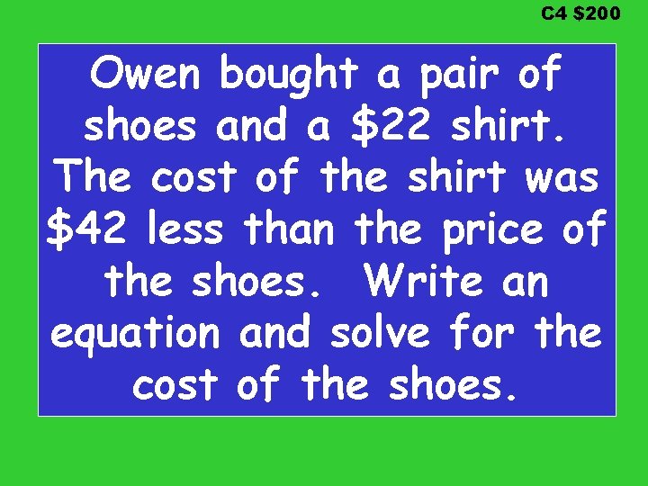 C 4 $200 Owen bought a pair of shoes and a $22 shirt. The C 4 $200 Owen bought a pair of shoes and a $22 shirt. The