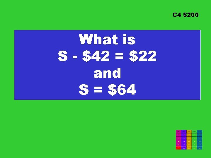 C 4 $200 What is S - $42 = $22 and S = $64 C 4 $200 What is S - $42 = $22 and S = $64