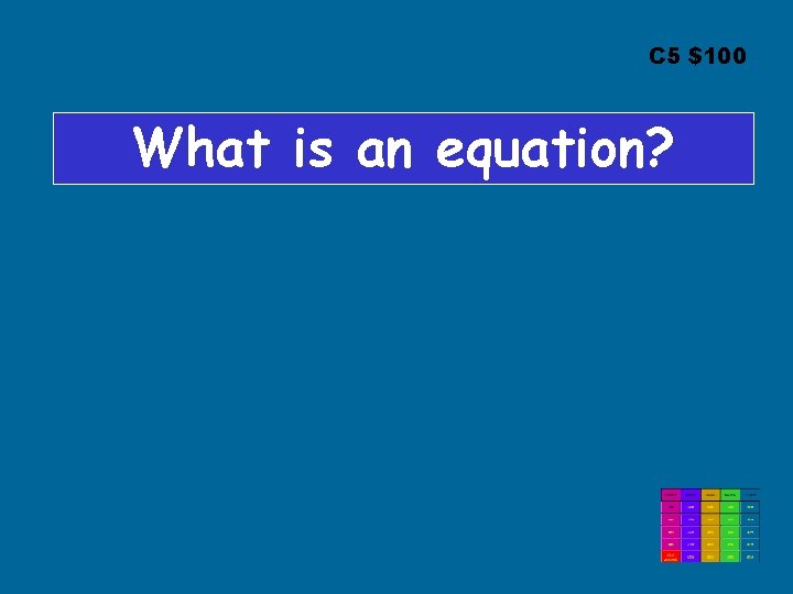 C 5 $100 What is an equation? C 5 $100 What is an equation?