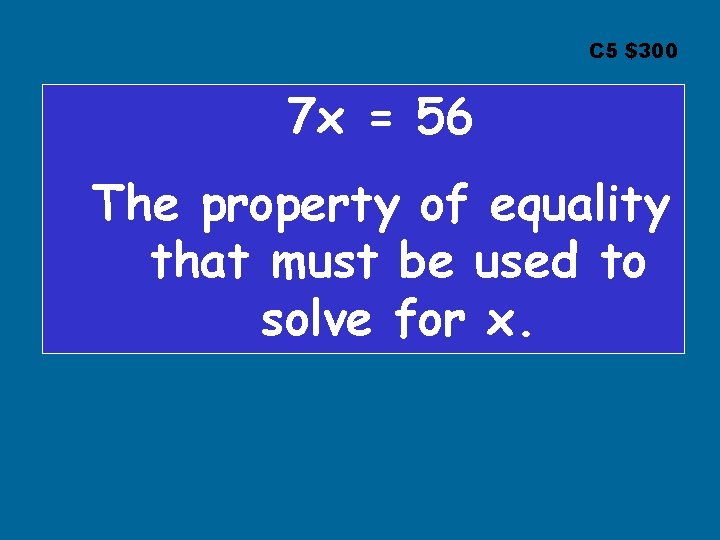 C 5 $300 7 x = 56 The property of equality that must be C 5 $300 7 x = 56 The property of equality that must be