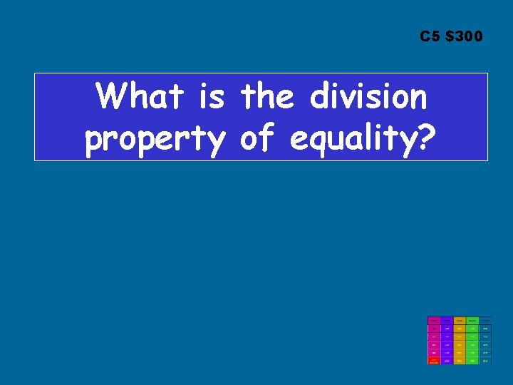 C 5 $300 What is the division property of equality? C 5 $300 What is the division property of equality?