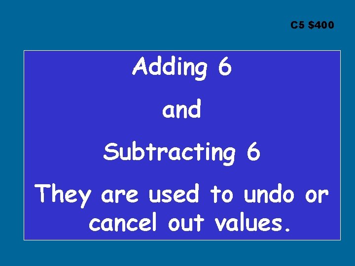 C 5 $400 Adding 6 and Subtracting 6 They are used to undo or C 5 $400 Adding 6 and Subtracting 6 They are used to undo or