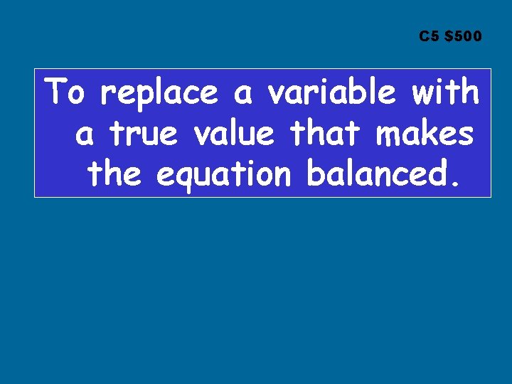 C 5 $500 To replace a variable with a true value that makes the C 5 $500 To replace a variable with a true value that makes the