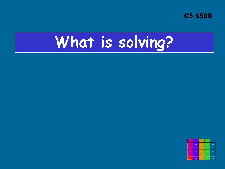 C 5 $500 What is solving? C 5 $500 What is solving?