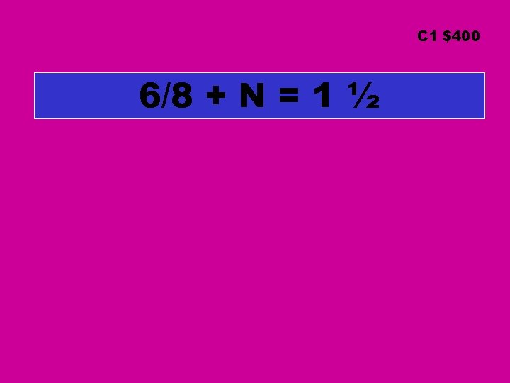 C 1 $400 6/8 + N = 1 ½ C 1 $400 6/8 + N = 1 ½