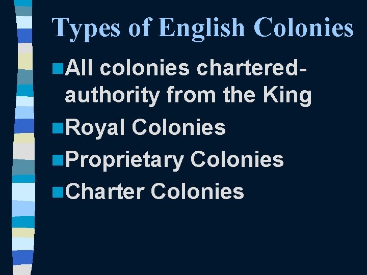 Types of English Colonies n. All colonies charteredauthority from the King n. Royal Colonies