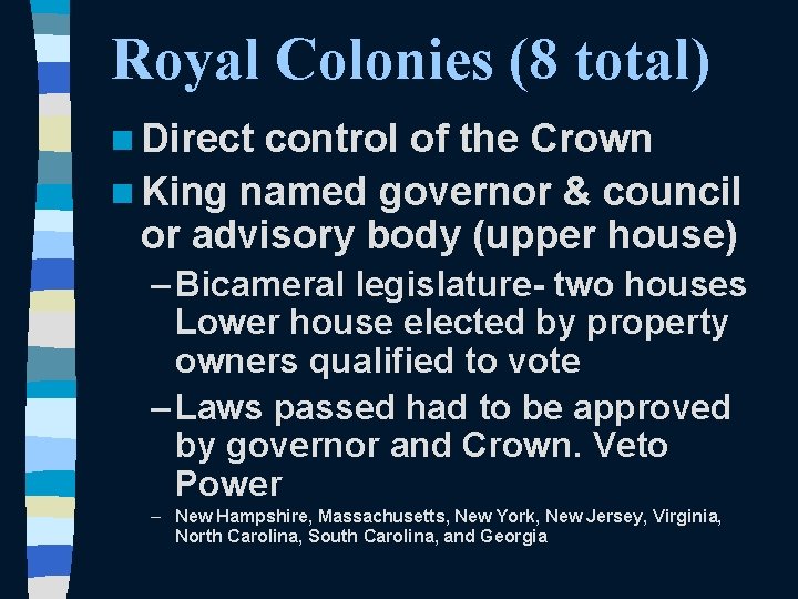 Royal Colonies (8 total) n Direct control of the Crown n King named governor