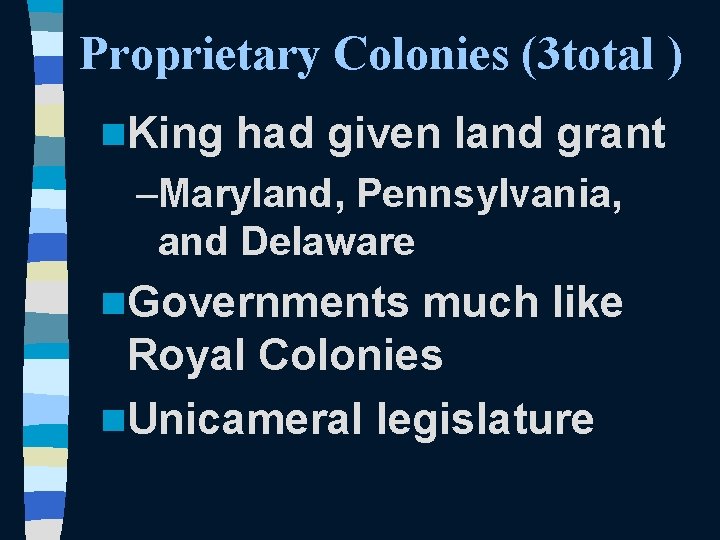 Proprietary Colonies (3 total ) n. King had given land grant –Maryland, Pennsylvania, and